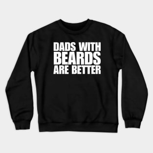 Dads with Beards Are Better Crewneck Sweatshirt